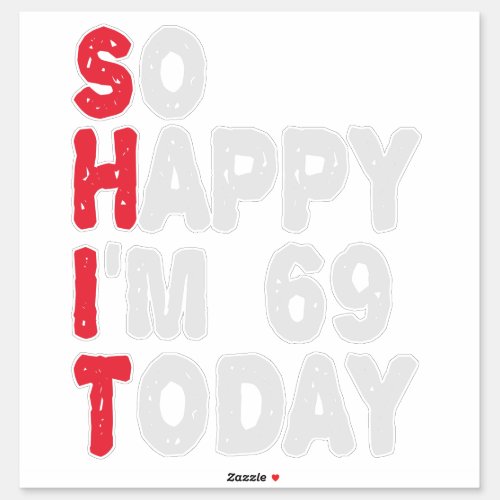 69th Birthday So Happy Im 69 Today Funny Gift Sticker