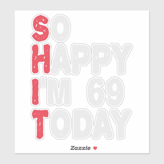 69th Birthday So Happy I'm 69 Today Funny Gift Sticker (Sheet)