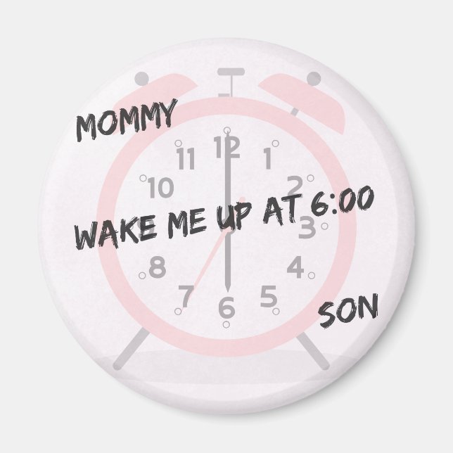 6:00 AM Alarm – ‘Mommy, Wake Your Son!’ Magnet (Front)