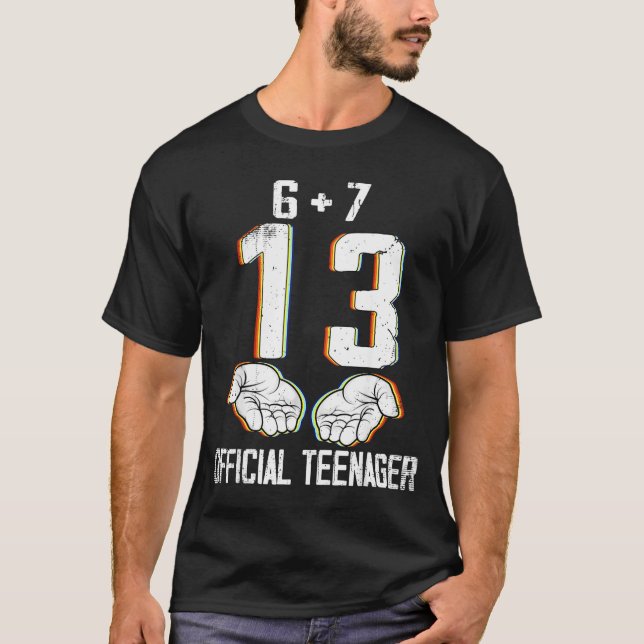 6+7 = 13 Year Old Boys Girls Teenager 13th Birthda T-Shirt (Front)
