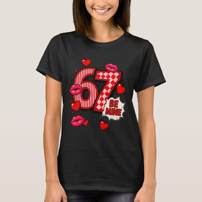 6 7 Be Mine Valentine’s Day Shirt Cute Six Seven M (Front)