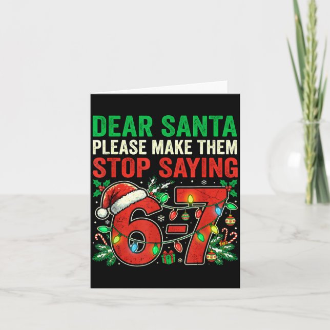 6 7 Christmas Six Seven Dear Santa Make Them Stop  Card (Front)