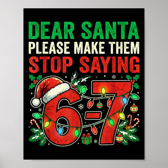6 7 Christmas Six Seven Dear Santa Make Them Stop  Poster (Front)