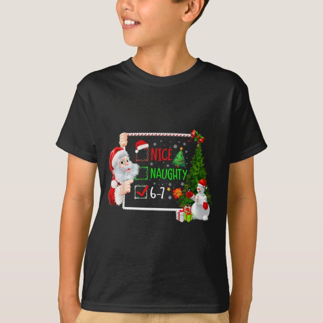 6-7 Meme Nice Naughty 67 Christmas Santa Says  T-Shirt (Front)