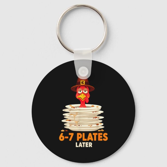 6-7 Plates Later 67 Meme Thanksgiving Turkey Day S Keychain (Front)