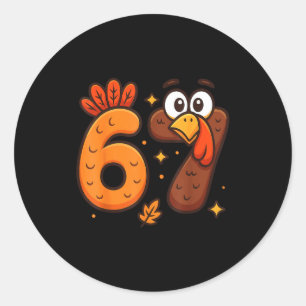 6 7 Turkey Six Seven Meme 67 Funny Thanksgiving Bo Classic Round Sticker