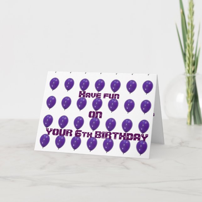 "6" BALLOONS FOR YOUR ****6TH BIRTHDAY*** HAVE FUN CARD (Front)