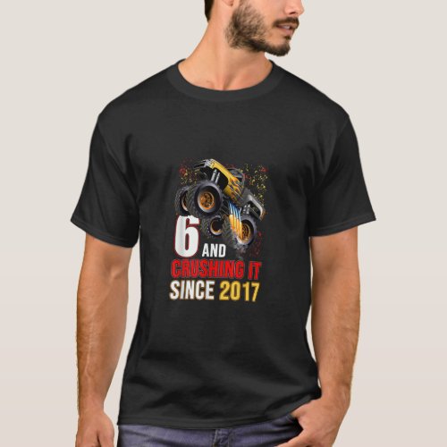 6 Crushing It Since 2017 Monster Truck 6th Birthda T_Shirt