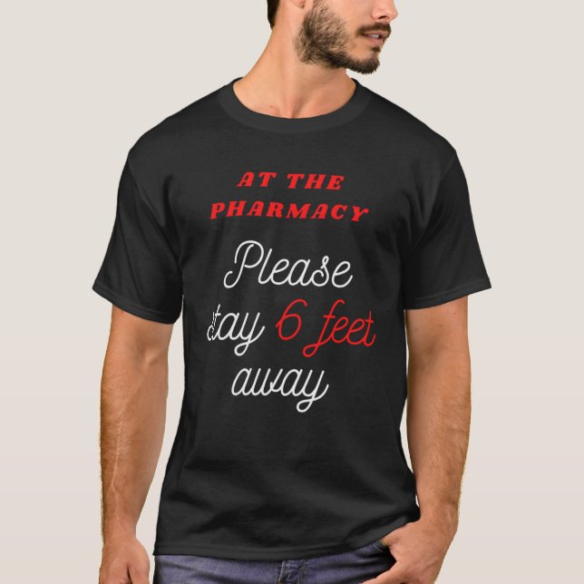 6 FEET AWAY AT THE PHARMACY for Pharmacist T-Shirt (Front)