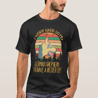 6 I Work Hard So My German Shepherd Can Have A Bet T-Shirt