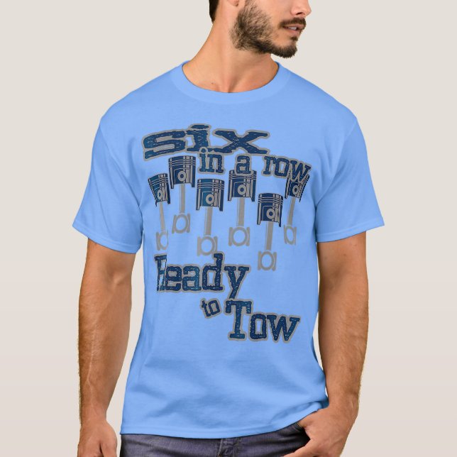 6 in a Row Ready to Tow Diesel Truck Fathers Day T-Shirt (Front)
