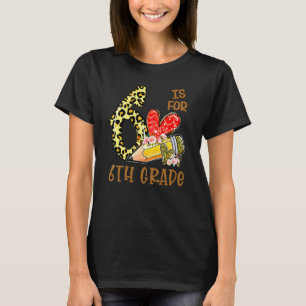 6 Is For 6th Grade Leopard Student Teacher Back To T-Shirt