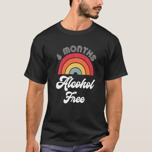 6 Months Sober Alcohol Free Sobriety Anniversary F T_Shirt