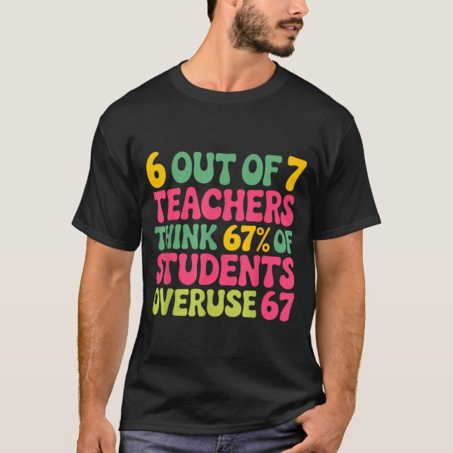 6 Out Of 7 Teacher 6 7 Overuse 67  T-Shirt (Front)
