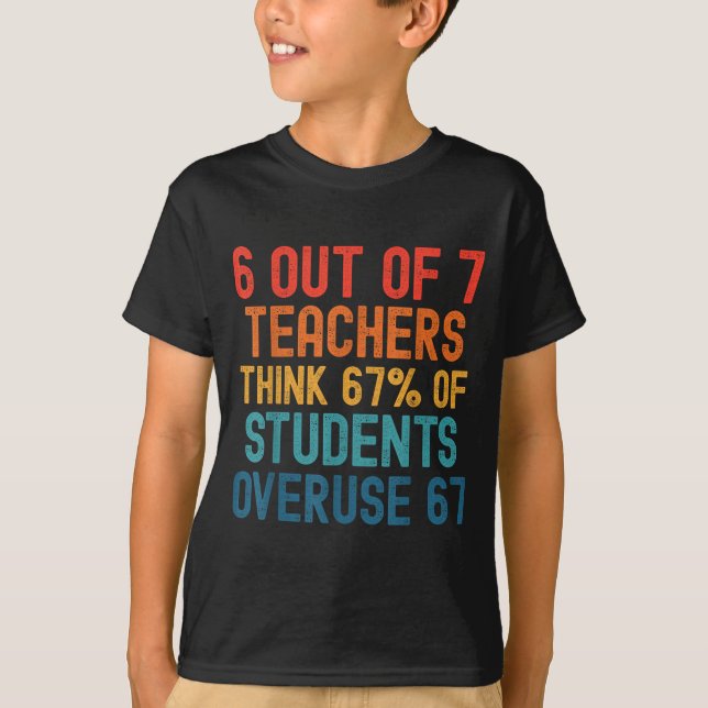 6 Out Of 7 Teachers Six Seven Meme Students Overus T-Shirt (Front)
