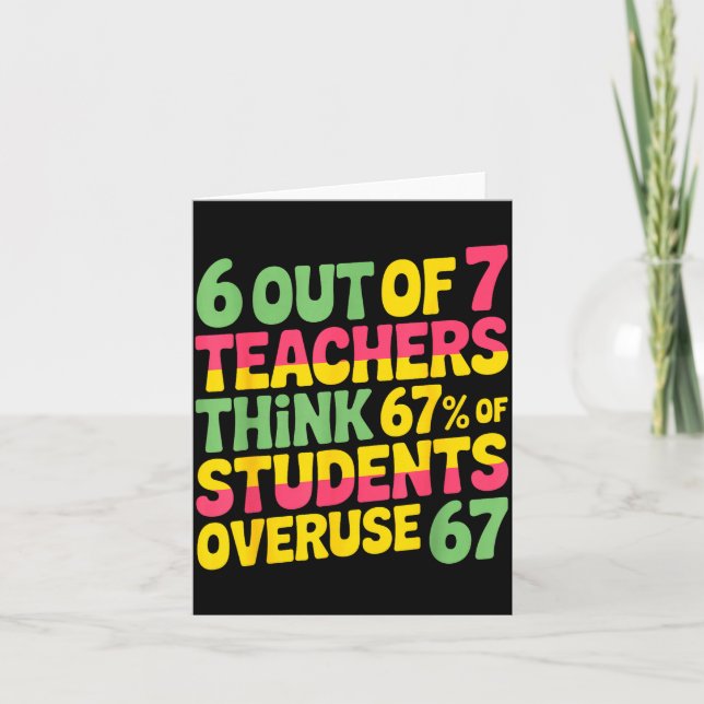 6 Out Of 7 Teachers Think 67% Of Students Overuse  Card (Front)