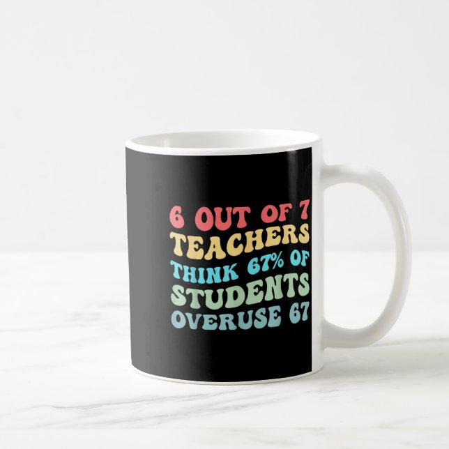 6 Out Of 7 Teachers Think 67% Of Students Overuse  Coffee Mug (Right)