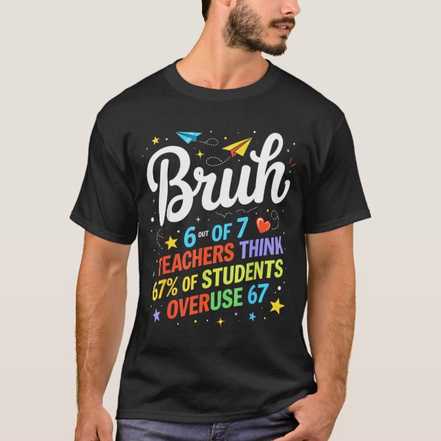 6 Out Of 7 Teachers Think 67% Of Students Overuse  T-Shirt (Front)