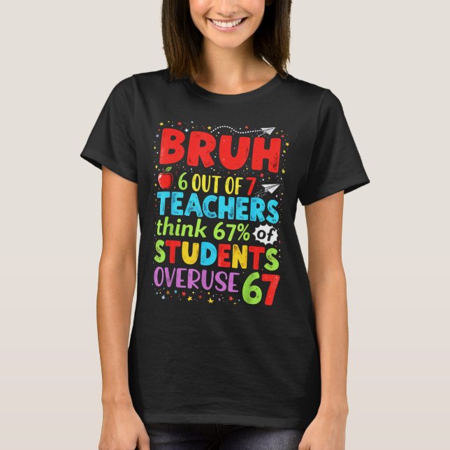 6 Out Of 7 Teachers Think 67% Of Students Overuse  T-Shirt (Front)