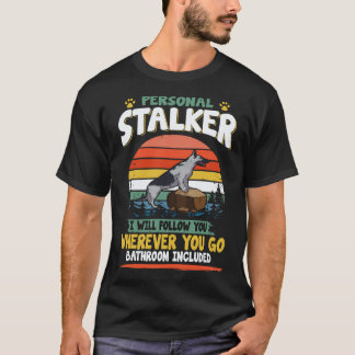 6 Personal Stalker I Will Follow You Wherever You T-Shirt