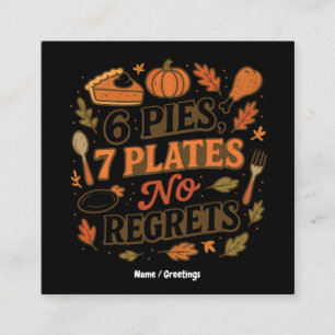6 Pies, 7 Plates No Regrets Funny Thanksgiving Square Business Card