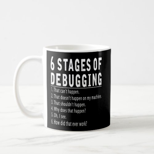 6 Stages Of Debugging Funny Computer Geek Coding P Coffee Mug