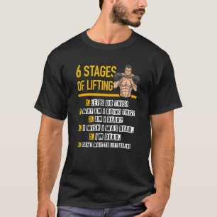 6 Stages of Lifting for Powerlifter & Bodybuilder T-Shirt