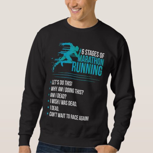 6 Stages of Marathon Running For Runner And For Wi Sweatshirt