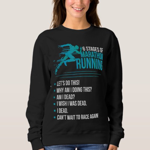 6 Stages of Marathon Running For Runner And For Wi Sweatshirt