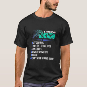 6 Stages Of Marathon Running Tee Shirt For Runner