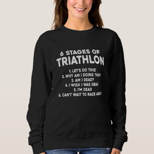 6 Stages Of Triathlon Runner Swimmer Cycle Triathl Sweatshirt