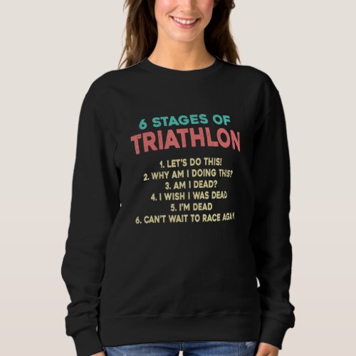 6 Stages Of Triathlon Runner Swimmer Cycle Triathl Sweatshirt