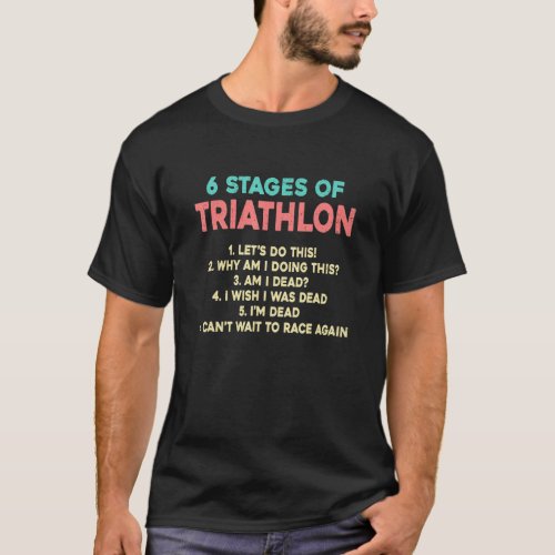 6 Stages Of Triathlon Runner Swimmer Cycle Triathl T_Shirt