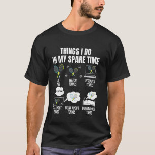 6 Things I Do In My Spare Tennis T-Shirt