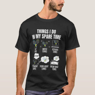 6 Things I Do In My Spare Tennis T-Shirt