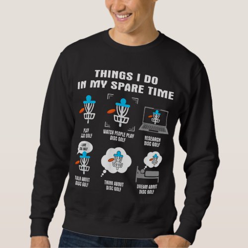 6 Things I Do In My Spare Time Disc Golf Player Sweatshirt