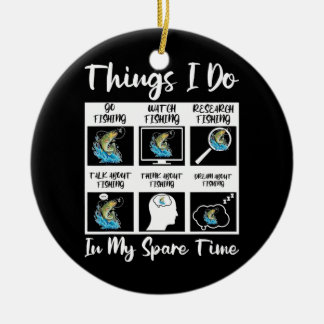 6 Things I Do In My Spare Time Fisherman Men Ceramic Ornament