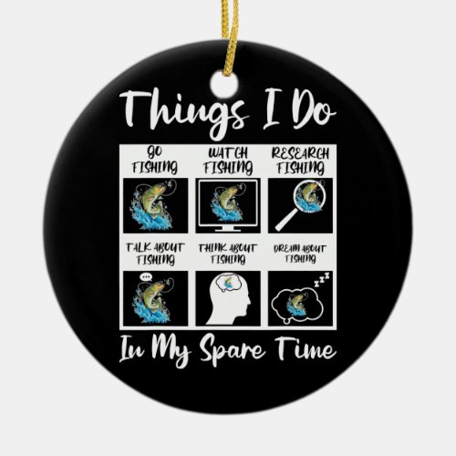 6 Things I Do In My Spare Time Fisherman Men Ceramic Ornament