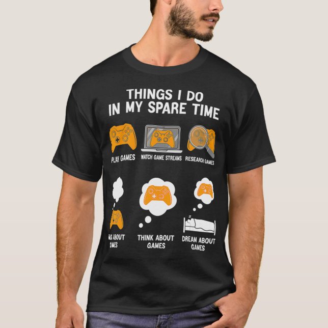 6 Things I Do In My Spare Time Funny Video Games T T-Shirt (Front)
