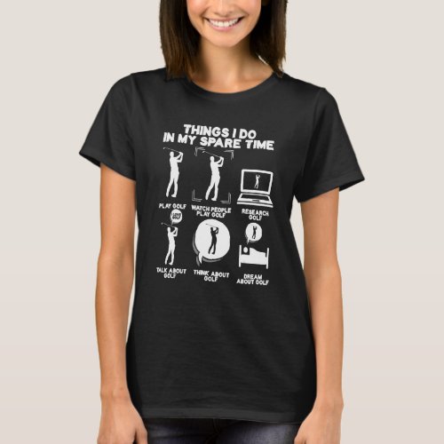 6 Things I Do In My Spare Time  Gag Golf Player Go T_Shirt