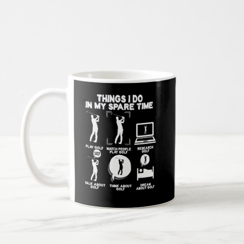 6 Things I Do In My Spare Time Gag Golf Player Gol Coffee Mug