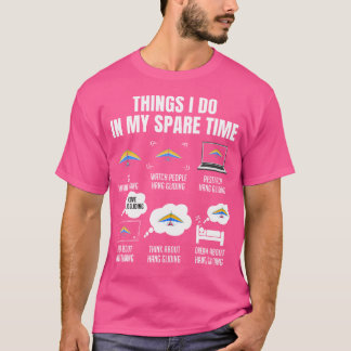 6 Things I Do In My Spare Time Hang Gliding T-Shirt
