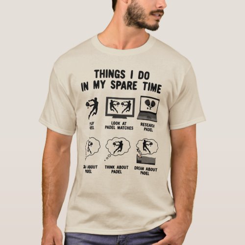 6 Things I Do in my Spare Time Padel Tennis T_Shirt