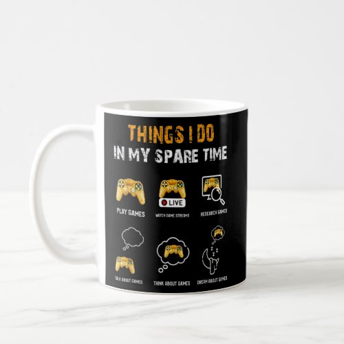 6 Things I Do In My Spare Time Play Funny Video Ga Coffee Mug