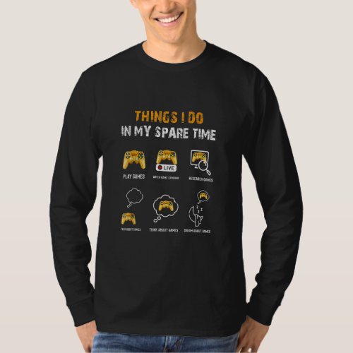 6 Things I Do In My Spare Time Play Funny Video Ga T_Shirt
