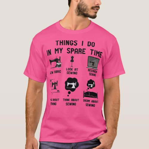 6 Things I Do In My Spare Time Sewing funny gift T T_Shirt