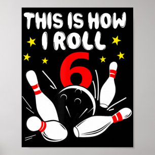6 Year Old Bowling This Is How I Roll 6th Birthday Poster