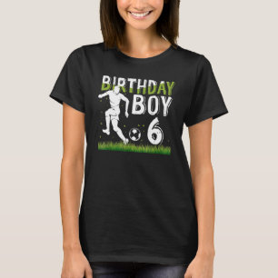 6 Year Old Soccer Birthday Party Theme 6th For B T-Shirt