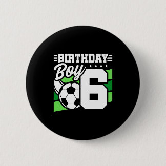 6 Year Old Soccer Football Party 6th Birthday Boy  Button