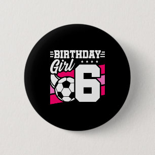 6 Year Old Soccer Football Party 6th Birthday Girl Button